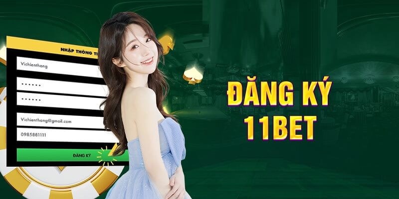 Hướng dẫn đăng ký 11bet với các bước cơ bản để nhận thưởng lớn