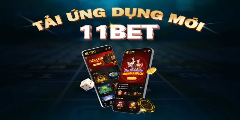Tải app 11bet đơn giản mượt mà trên IOS và Android
