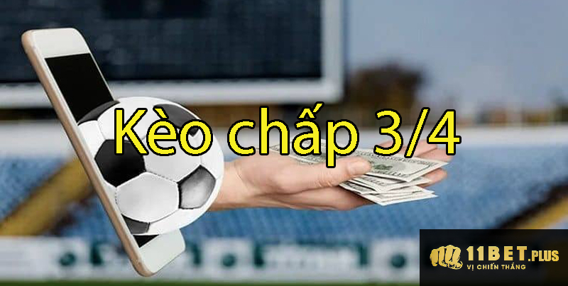 Kèo chấp 3/4 là gì? Hướng dẫn cách đọc kèo cược chấp 3/4